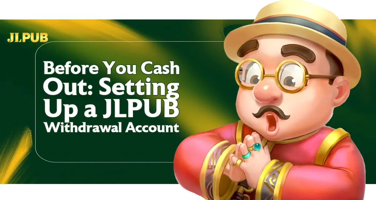 Before You Cash Out — Setting Up a JLPUB Withdrawal Account