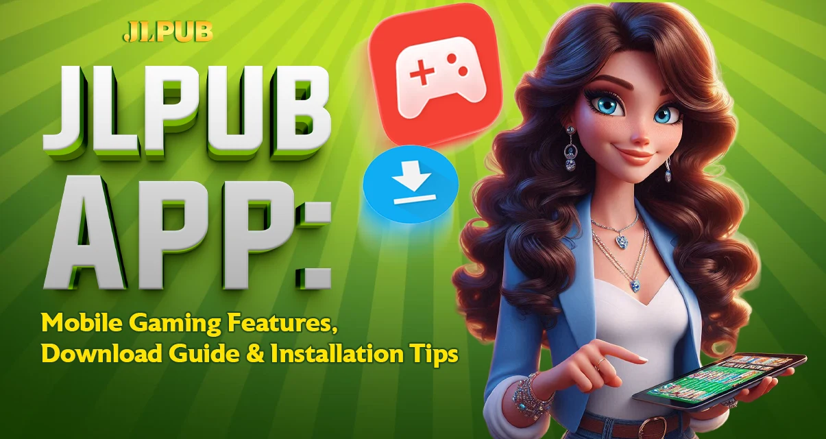 JLPUB App — Mobile Gaming Features, Download Guide and Installation Tips
