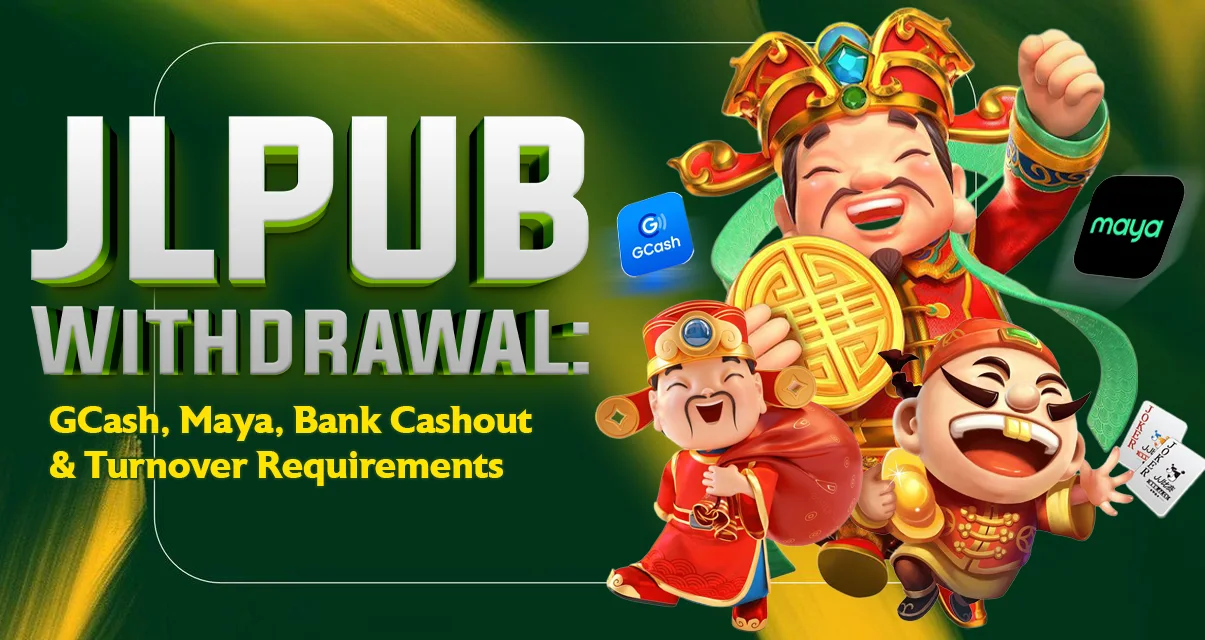 JLPUB Withdrawal — GCash, Maya, Bank Cashout & Turnover Requirements